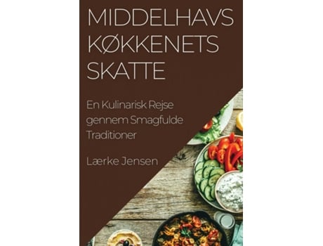 Livro Middelhavs køkkenets Skatte En Kulinarisk Rejse gennem Smagfulde Traditioner de Lærke Jensen (Inglês)