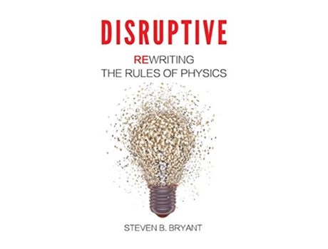 Livro Disruptive Rewriting the rules of physics de Steven B Bryant (Inglês)