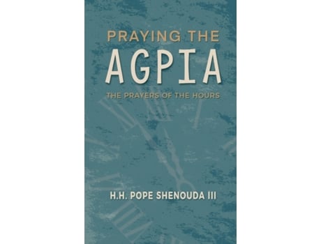 Livro Praying the Agpia - The Prayers of the Hours H H Pope Shenouda III (Inglês)