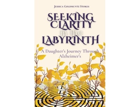 Livro Seeking Clarity in the Labyrinth A Daughters Journey Through Alzheimers de Jessica Goldmuntz Stokes (Inglês)