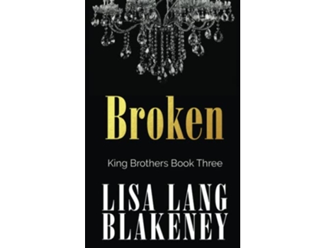 Livro Broken The King Brothers Series de Lisa Lang Blakeney (Inglês)