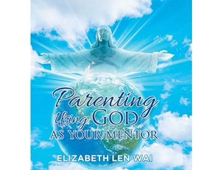 Livro Parenting Using God as Your Mentor de Elizabeth Len Wai (Inglês)