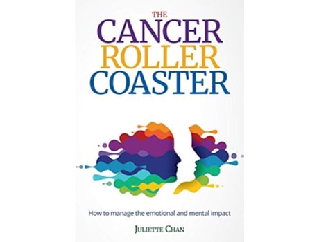 Livro The Cancer Roller Coaster How to manage the emotional and mental impact de Juliette Chan (Inglês)