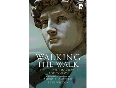 Livro Walking The Walk A Dramatic Exposition Of 1 Samuel 16 2 Samuel 510 de Wilcox Pete (Inglês)