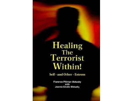 Livro Healing the Terrorist Within Self And OtherEsteem de Florence Pittman Matusky Jeanne Elodie Matusky (Inglês)