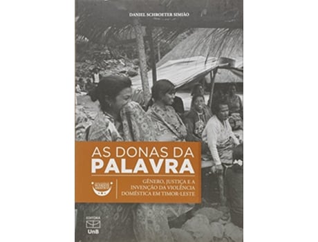 Livro Donas da Palavra As Genero Justica e a Invencao da Violencia Domestica em Timorleste de Daniel Schroeter Simião (Português do Brasil)