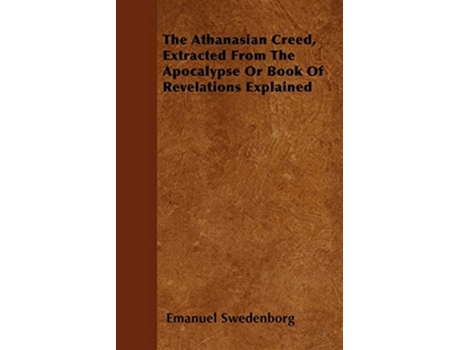 Livro The Athanasian Creed Extracted From The Apocalypse Or Book Of Revelations Explained de Emanuel Swedenborg (Inglês)