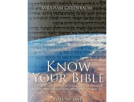 Livro Know Your Bible Volume One Commentary for our times on the Hebrew Prophets and Holy Writings NaKh de Avraham Greenbaum (Inglês)