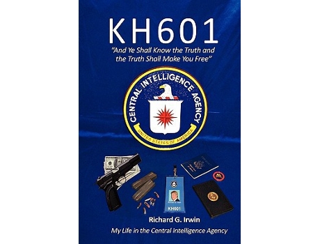 Livro KH601 And Ye Shall Know the Truth and the Truth Shall Make You Free My Life in the Central Intelligence Agency de Richard G Irwin (Inglês)