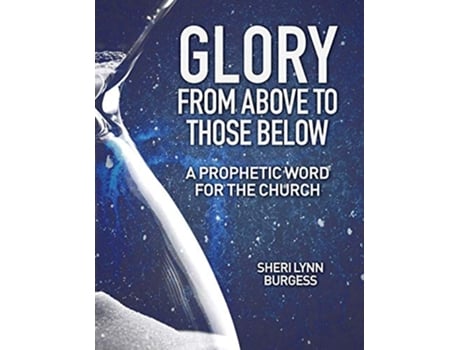 Livro Glory From Above to Those Below de Sheri Lynn Burgess (Inglês)