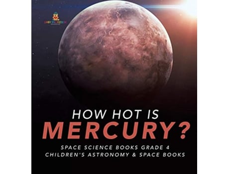 Livro How Hot is Mercury Space Science Books Grade 4 Childrens Astronomy Space Books de Baby Professor (Inglês)