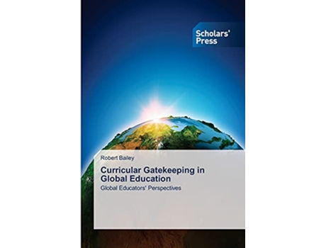 Livro Curricular Gatekeeping in Global Education Global Educators Perspectives de Robert Bailey (Inglês)