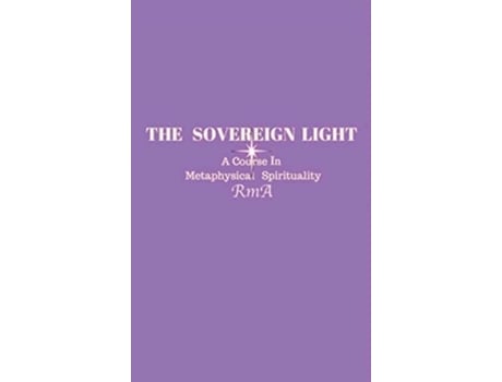 Livro The Sovereign Light A Course In Metaphysical Spirituality de RmA (Inglês)