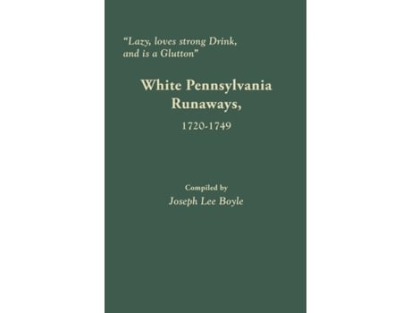 Livro Lazy Loves Strong Drink and Is a Glutton White Pennsylvania Runaways 17201749 de Joseph Lee Boyle (Inglês)