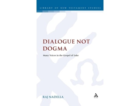 Livro Dialogue Not Dogma: Many Voices in the Gospel of Luke (Library Of New Testament Studies) Raj Nadella (Inglês)