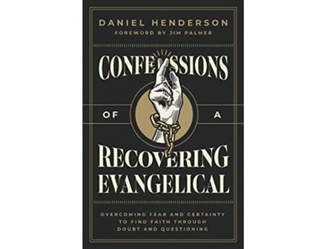 Livro Confessions of a Recovering Evangelical Overcoming Fear and Certainty to Find Faith Through Doubt and Questioning de Daniel Henderson (Inglês)