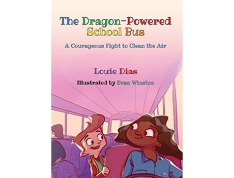 Livro The DragonPowered School Bus A Courageous Fight to Clean the Air de Louie Dias (Inglês)