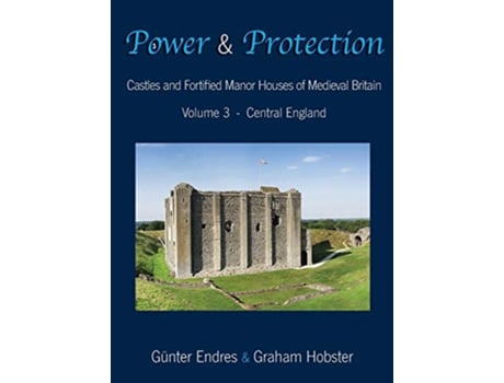 Livro Power and Protection Castles and Fortified Manor Houses of Medieval Britain Volume 3 Central England de Günter Endres Graham Hobster (Inglês)