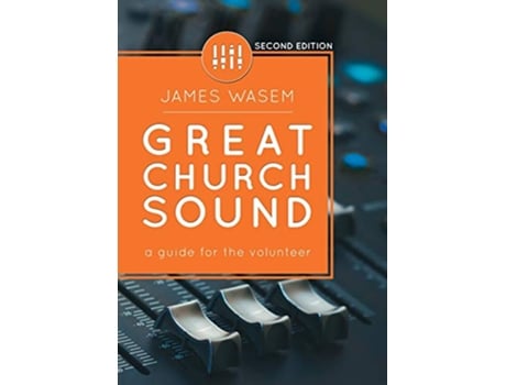 Livro Great Church Sound a guide for the volunteer de James Wasem (Inglês)