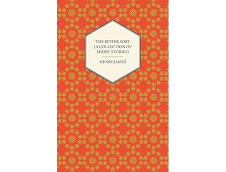 Livro The Better Sort A Collection of Short Stories de Henry James (Inglês)