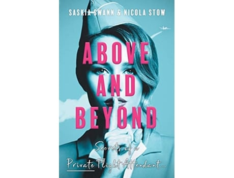 Livro Above and Beyond Secrets of a Private Flight Attendant de Saskia Swann Nicola Stow (Inglês)