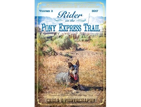 Livro Rider on the Pony Express Trail Volume 2 2017 Sacramento California to Salt Lake City Utah de Carla E Photography (Inglês)