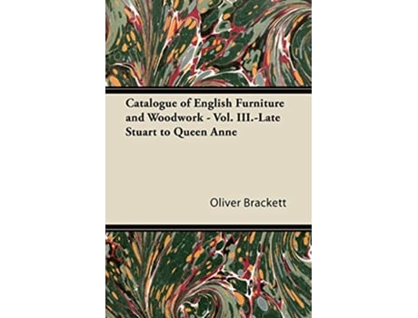 Livro Catalogue of English Furniture and Woodwork Vol IIILate Stuart to Queen Anne de Oliver Brackett (Inglês)