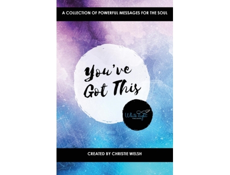 Livro You've Got This: A Collection of Powerful Messages for the Soul Christie Welsh (Inglês)