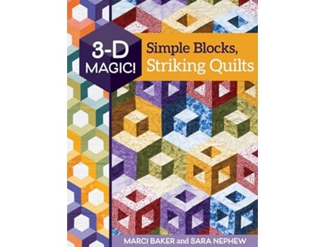 Livro 3D Magic! Simple Blocks, Striking Quilts de Marci Baker e Sara Nephew (Inglês)