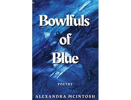 Livro Bowlfuls of Blue de Alexandra Mcintosh (Inglês)