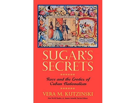 Livro Sugars Secrets Race and the Erotics of Cuban Nationalism New World Studies de Vera M Kutzinski (Inglês)