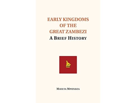 Livro Early Kingdoms of the Great Zambezi A Brief History de Mayeta Mpondza (Inglês)