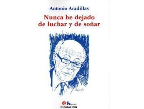 Livro Nunca he dejado de luchar y de soñar de Antonio Aradillas (Espanhol)