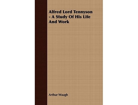 Livro Alfred Lord Tennyson A Study Of His Life And Work de Arthur Waugh (Inglês)