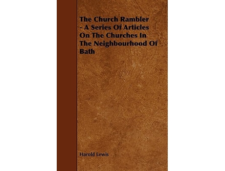 Livro The Church Rambler A Series of Articles on the Churches in the Neighbourhood of Bath de Harold Lewis (Inglês)