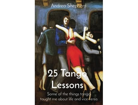 Livro 25 Tango Lessons Some of the things tango taught me about life and vice versa de Andrea Shepherd (Inglês)