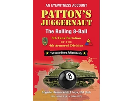 Livro Pattons Juggernaut The Rolling 8Ball 8th Tank Battalion of the 4th Armored Division de Albin F Irzyk (Inglês)