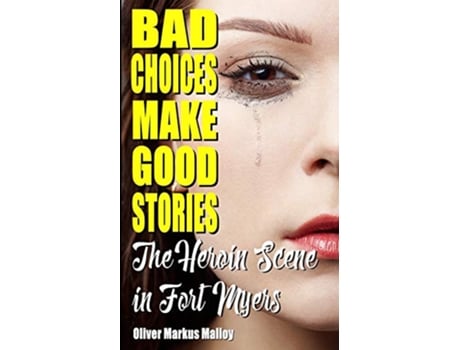 Livro Bad Choices Make Good Stories The Heroin Scene in Fort Myers 2 How the Great American Opioid Epidemic Began de Oliver Markus Malloy (Inglês)