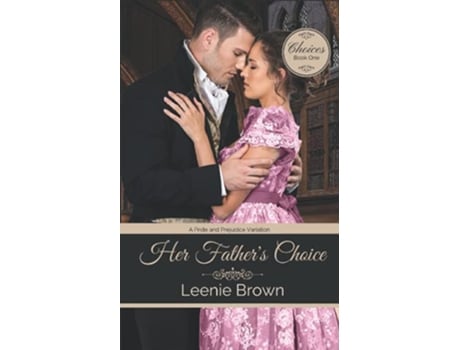 Livro Her Fathers Choice A Pride and Prejudice Variation Choices de Leenie Brown (Inglês)