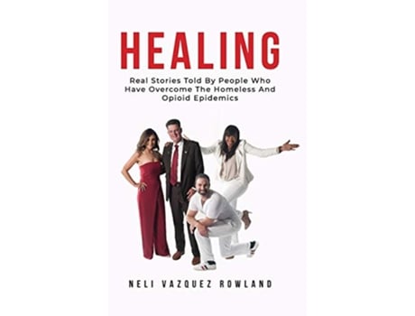 Livro Healing Real Stories Told By People Who Have Overcome The Homeless And Opioid Epidemics de Neli Vazquez Rowland (Inglês - Capa Dura)