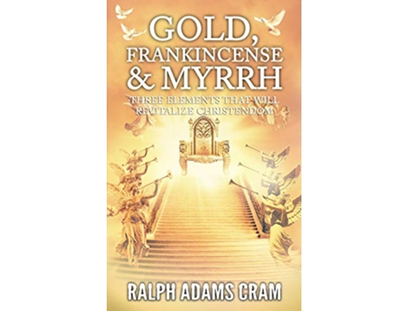 Livro Gold Frankincense Myrrh de Ralph Adams Cram (Inglês)