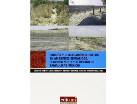 Livro Erosión y degradación de suelos en ambientes semiáridos : regiones norte y altiplano de Tamaulipas (México) de Elizabeth Del Carmen Andrade Limas (Espanhol)