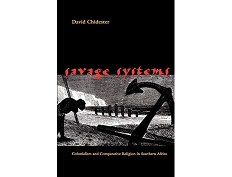 Livro Savage Systems Colonialism and Comparative Religion in Southern Africa Studies in Religion and Culture de David Chidester (Inglês)