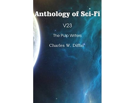 Livro Anthology of SciFi V23 the Pulp Writers Charles W Diffin de Charles W Diffin (Inglês)