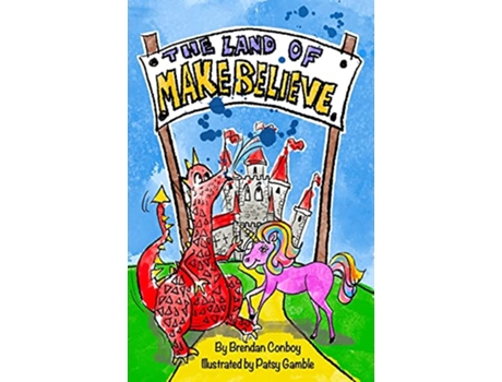 Livro The Land of Make Believe de Brendan Mark Conboy (Inglês)