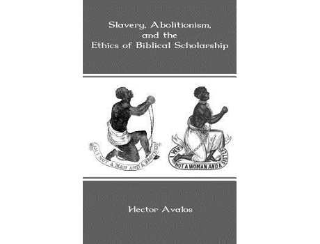 Livro Slavery Abolitionism and the Ethics of Biblical Scholarship Bible in the Modern World de Hector Avalos (Inglês)