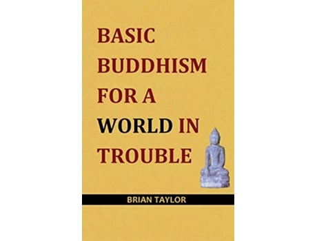 Livro Basic Buddhism for a World in Trouble de Brian F Taylor (Inglês)