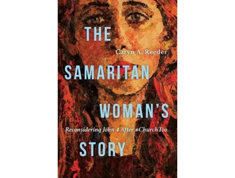 Livro the samaritan woman`s story - reconsidering john 4 after #churchtoo de caryn a. reeder (inglês)