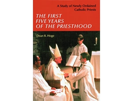 Livro The First Five Years of the Priesthood A Study of Newly Ordained Catholic Priests de Dean R Hoge (Inglês)