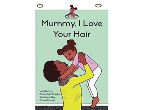 Livro Mummy I Love Your Hair de Rebecca Morgan (Inglês)